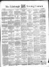 Edinburgh Evening Courant Saturday 03 April 1858 Page 1
