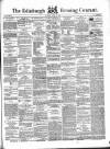 Edinburgh Evening Courant Tuesday 06 April 1858 Page 1