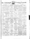 Edinburgh Evening Courant Wednesday 07 February 1866 Page 1