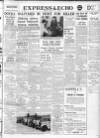 Express and Echo Monday 07 May 1956 Page 1