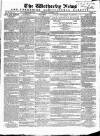 Wetherby News Thursday 25 November 1858 Page 1