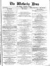 Wetherby News Thursday 09 August 1877 Page 1