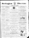 Buckingham Advertiser and Free Press Saturday 07 March 1863 Page 1