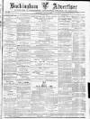 Buckingham Advertiser and Free Press Saturday 19 July 1873 Page 1