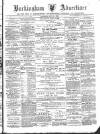 Buckingham Advertiser and Free Press Saturday 11 June 1881 Page 1