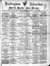 Buckingham Advertiser and Free Press Saturday 14 May 1887 Page 1
