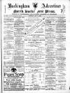 Buckingham Advertiser and Free Press Saturday 11 May 1889 Page 1