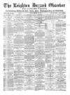 Leighton Buzzard Observer and Linslade Gazette Tuesday 20 March 1888 Page 1