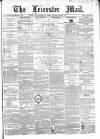 Leicester Mail Saturday 03 February 1866 Page 1