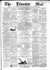 Leicester Mail Saturday 12 May 1866 Page 1