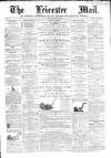 Leicester Mail Saturday 09 June 1866 Page 1
