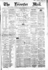 Leicester Mail Saturday 22 December 1866 Page 1