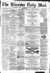 Leicester Mail Friday 21 May 1869 Page 1
