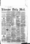 Leicester Mail Monday 31 May 1869 Page 1