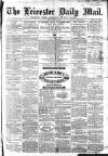 Leicester Mail Friday 09 July 1869 Page 1