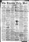 Leicester Mail Saturday 04 September 1869 Page 1