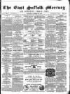 East Suffolk Mercury and Lowestoft Weekly News Saturday 06 March 1858 Page 1