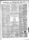Cumberland and Westmorland Advertiser, and Penrith Literary Chronicle Tuesday 19 April 1859 Page 1