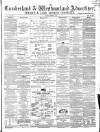 Cumberland and Westmorland Advertiser, and Penrith Literary Chronicle Tuesday 19 March 1867 Page 1