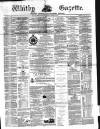 Whitby Gazette Saturday 04 January 1868 Page 1