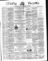 Whitby Gazette Saturday 28 March 1868 Page 1