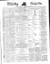 Whitby Gazette Saturday 12 May 1877 Page 1