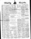 Whitby Gazette Saturday 01 May 1880 Page 1