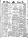 Whitby Gazette Saturday 10 January 1885 Page 1