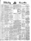 Whitby Gazette Saturday 14 March 1885 Page 1