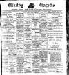 Whitby Gazette Friday 18 April 1913 Page 1