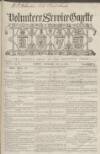 Volunteer Service Gazette and Military Dispatch Saturday 11 February 1865 Page 1