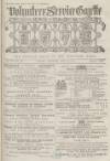 Volunteer Service Gazette and Military Dispatch Saturday 15 April 1871 Page 1