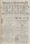 Volunteer Service Gazette and Military Dispatch Saturday 21 April 1877 Page 1
