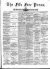 Fife Free Press Saturday 09 February 1889 Page 1