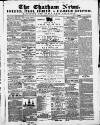 Chatham News Saturday 12 May 1860 Page 1