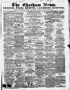 Chatham News Saturday 23 June 1860 Page 1