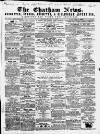Chatham News Saturday 07 July 1860 Page 1