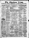 Chatham News Saturday 21 July 1860 Page 1