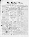 Chatham News Saturday 16 February 1861 Page 1