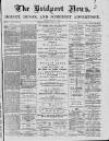 Bridport News Friday 19 April 1889 Page 1
