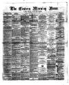 Eastern Morning News Thursday 25 January 1872 Page 1