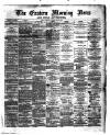 Eastern Morning News Friday 09 February 1872 Page 1