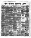 Eastern Morning News Tuesday 13 February 1872 Page 1