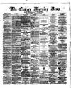 Eastern Morning News Tuesday 27 February 1872 Page 1