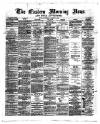 Eastern Morning News Saturday 23 March 1872 Page 1