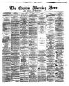 Eastern Morning News Wednesday 03 April 1872 Page 1
