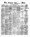 Eastern Morning News Wednesday 17 July 1872 Page 1