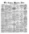 Eastern Morning News Monday 16 September 1872 Page 1