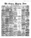 Eastern Morning News Saturday 28 September 1872 Page 1