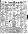 Eastern Morning News Saturday 06 January 1877 Page 1